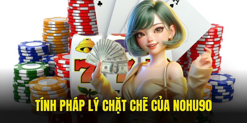 Tầm quan trọng của pháp lý và giấy phép NOHU90